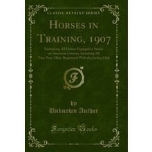 Horses in Training, 1907 (Classic Reprint)