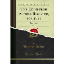 The Edinburgh Annual Register, for 1811, Vol. 4: Part First (Classic Reprint)