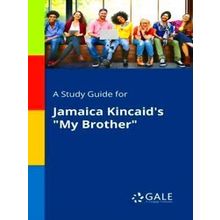 A Study Guide for Jamaica Kincaid's My Brother