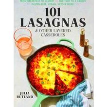 101 Lasagnas Other Layered Casseroles