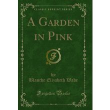 A Garden in Pink (Classic Reprint)