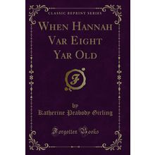 When Hannah Var Eight Yar Old (Classic Reprint)