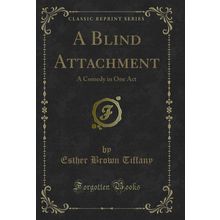 A Blind Attachment: A Comedy in One Act (Classic Reprint)