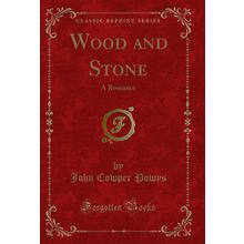 Wood and Stone: A Romance (Classic Reprint)
