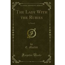 The Lady With the Rubies: A Novel (Classic Reprint)