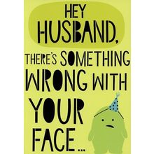 Hey Husband, There's Something Wrong With... - Birthday Greeting Card - 2380
