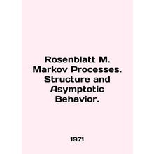 Rosenblatt M. Markov Processes. Structure and Asymptotic Behavior. In English /