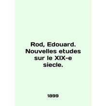 Rod, edouard. Nouvelles etudes sur le XIX-e siecle. In English /Rod, Edouard. N