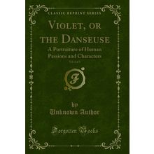 Violet, or the Danseuse, Vol. 2 of 2 (Classic Reprint)