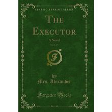 The Executor, Vol. 2 of 3: A Novel (Classic Reprint)