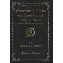 Wonderful Deeds and Adventures (Classic Reprint)