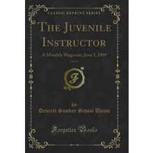 The Juvenile Instructor, Vol. 44: A Monthly Magazine; June 1, 1909