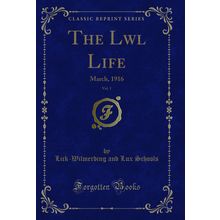 The Lwl Life, Vol. 1: March, 1916 (Classic Reprint)