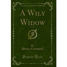 A Wily Widow, Vol. 2 of 3 (Classic Reprint)