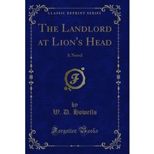 The Landlord at Lion's Head: A Novel (Classic Reprint)