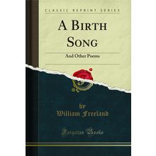A Birth Song: And Other Poems (Classic Reprint)
