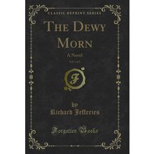 The Dewy Morn, Vol. 1 of 2: A Novel (Classic Reprint)