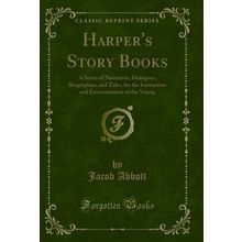 Harper's Story Books: A Series of Narratives, Dialogues, Biographies, and Tales