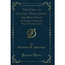 The Girls of Central High Aiding the Red Cross: Or Amateur Theatricals For