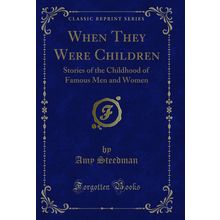 When They Were Children: Stories of the Childhood of Famous Men and Women