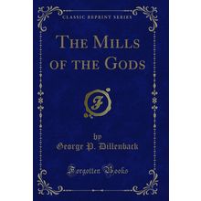 The Mills of the Gods (Classic Reprint)