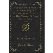 The History of Henry Esmond, Esq., A Colonel in the Service of Her Majesty Q.