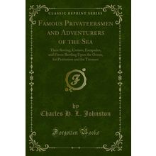 Famous Privateersmen and Adventurers of the Sea (Classic Reprint)