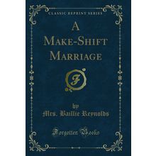 A Make-Shift Marriage (Classic Reprint)