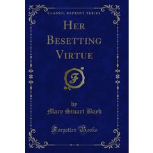 Her Besetting Virtue (Classic Reprint)