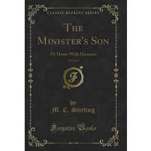 The Minister's Son, Vol. 1 of 3: Or Home With Honours (Classic Reprint)