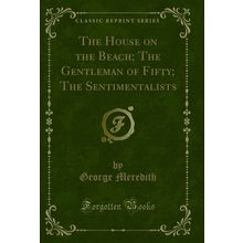 The House on the Beach; The Gentleman of Fifty; The Sentimentalists