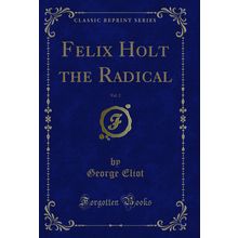 Felix Holt the Radical, Vol. 2 (Classic Reprint)