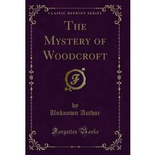 The Mystery of Woodcroft (Classic Reprint)