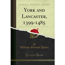 York and Lancaster, 1399-1485 (Classic Reprint)