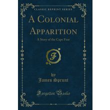 A Colonial Apparition: A Story of the Cape Fear (Classic Reprint)