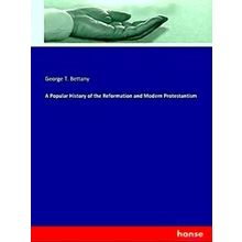A Popular History Of The Reformation And Modern Protestantism