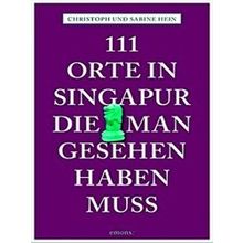 111 Orte in Singapur, die man gesehen haben muss: Reisefuhrer