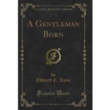 A Gentleman Born (Classic Reprint)