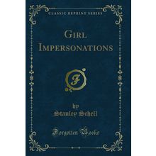 Girl Impersonations (Classic Reprint)