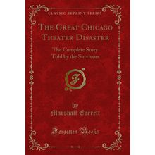 The Great Chicago Theater Disaster: The Complete Story Told by the Survivors