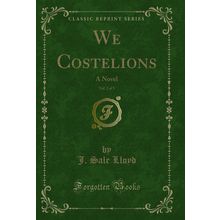 We Costelions, Vol. 2 of 3: A Novel (Classic Reprint)