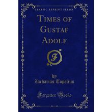 Times of Gustaf Adolf (Classic Reprint)