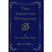 This Indenture Witnesseth, Vol. 2 of 3 (Classic Reprint)