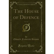 The House of Defence, Vol. 1 of 2 (Classic Reprint)
