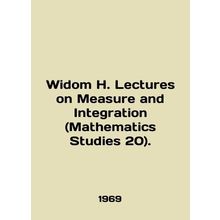 Widom H. Lectures on Measure and Integration (Mathematics Studies 20). In Englis