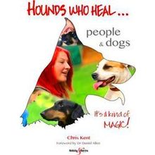 Hounds Who Heal: People And Dogs - It's A Kind Of Magic - Chris Kent