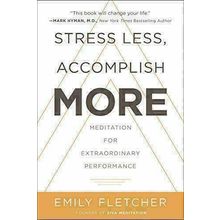 Stress Less, Accomplish More: Meditation for Extraordinary Performance [Hardcove