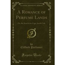 A Romance of Perfume Lands: Or, the Search for Capt. Jacob Cole