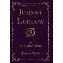 Johnny Ludlow (Classic Reprint)