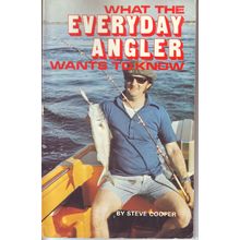 What The Everday Angler Wants To Know ~ Steve Cooper